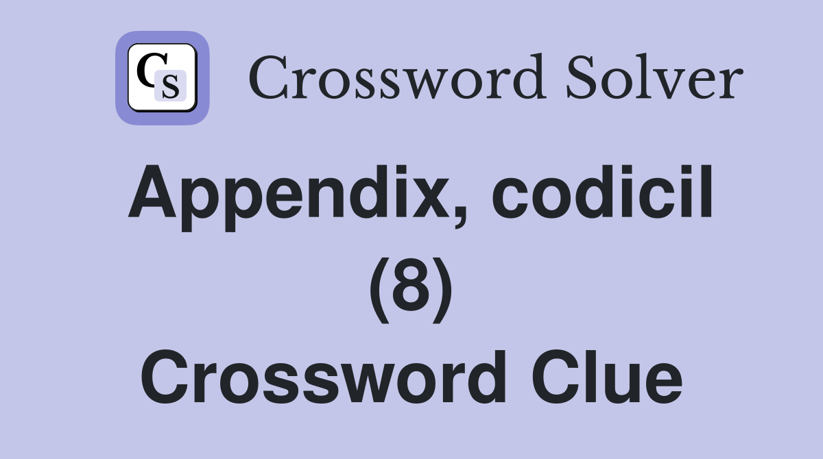 Appendix, codicil (8) Crossword Clue Answers Crossword Solver